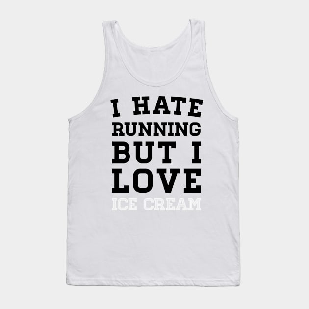 I Hate Running But I Love Ice Cream Tank Top by zubiacreative